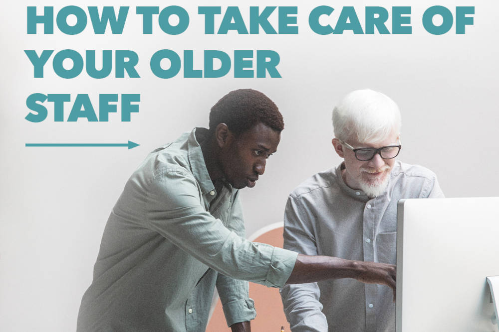 Take care of older staff